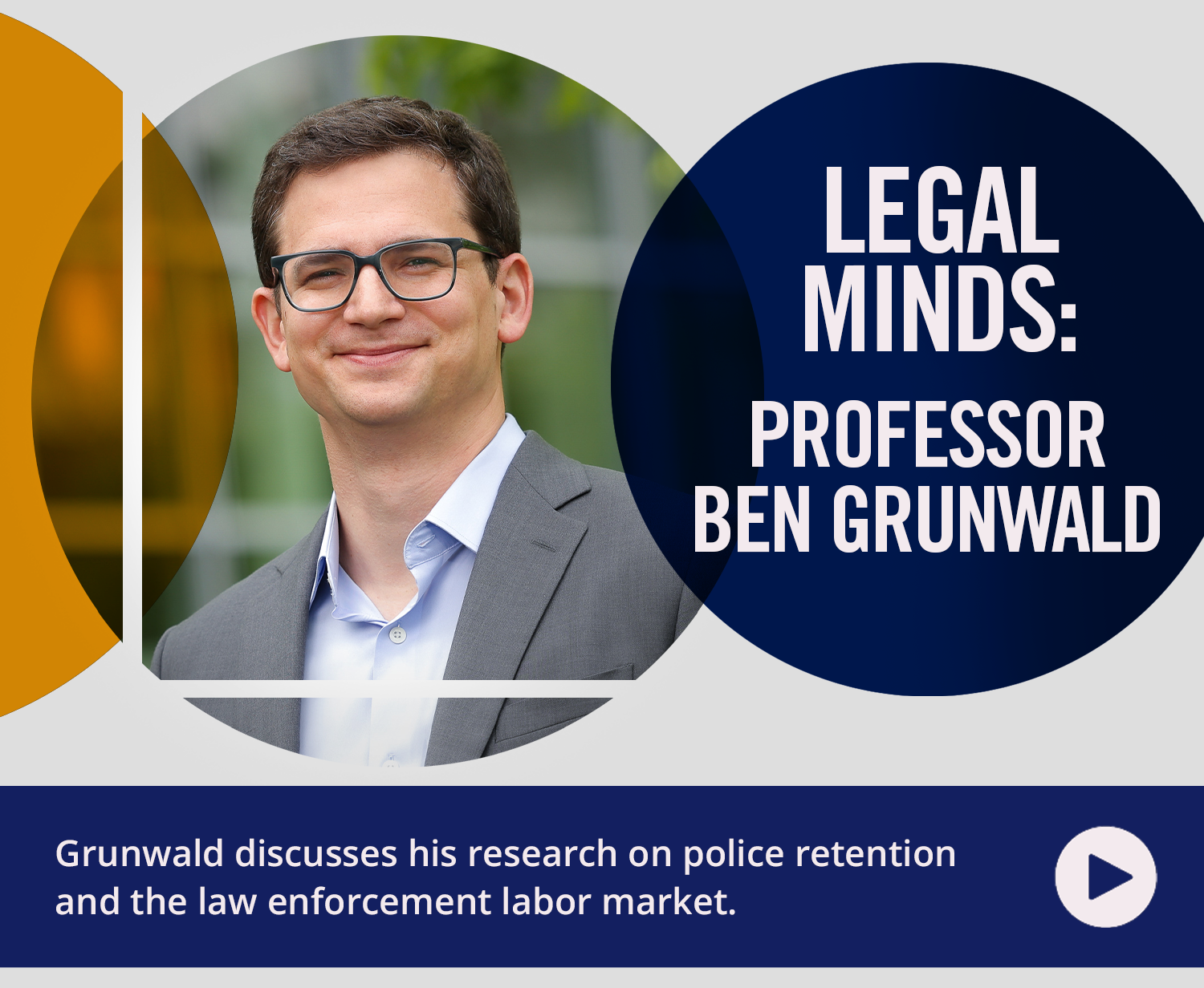 Grunwald discusses his research on police retention and the law enforcement labor market.Legal Minds: Professor Ben 