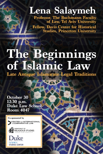 Lena Salaymeh: The Beginnings of Islamic Law -- Late Antique Islamicate Legal Traditions, Oct. 30, 12:30pm
